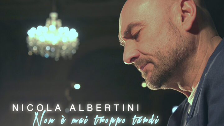 Nicola Albertini: il nuovo album è “Non è mai troppo tardi” e il singolo “Amami di più”