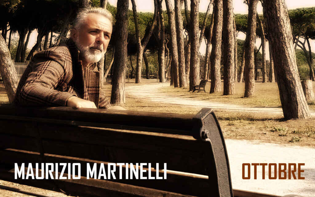 Da venerdì 19 novembre sarà disponibile in rotazione radiofonica “OTTOBRE” (Italiana Musica Artigiana), il nuovo singolo di MAURIZIO MARTINELLI