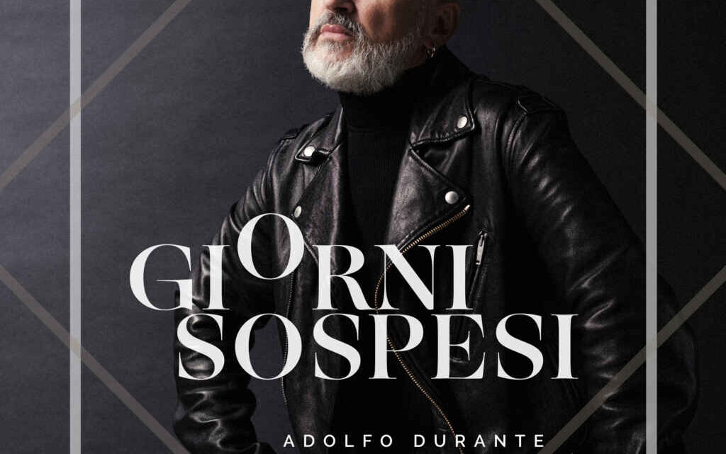 Da venerdì 17 dicembre sarà disponibile in rotazione radiofonica “GIORNI SOSPESI”, il nuovo singolo di ADOLFO DURANTE