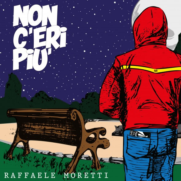 NON C’ERI PIU’ è il nuovo singolo di Raffaele Moretti