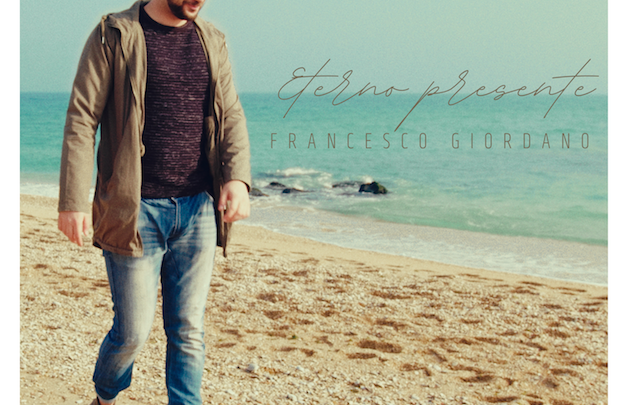 Francesco Giordano: esce il nuovo singolo “Eterno Presente”