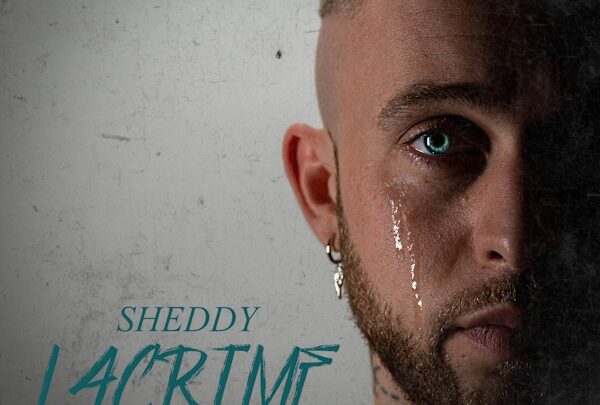 “LACRIME”, il nuovo emozionante singolo di Sheddy