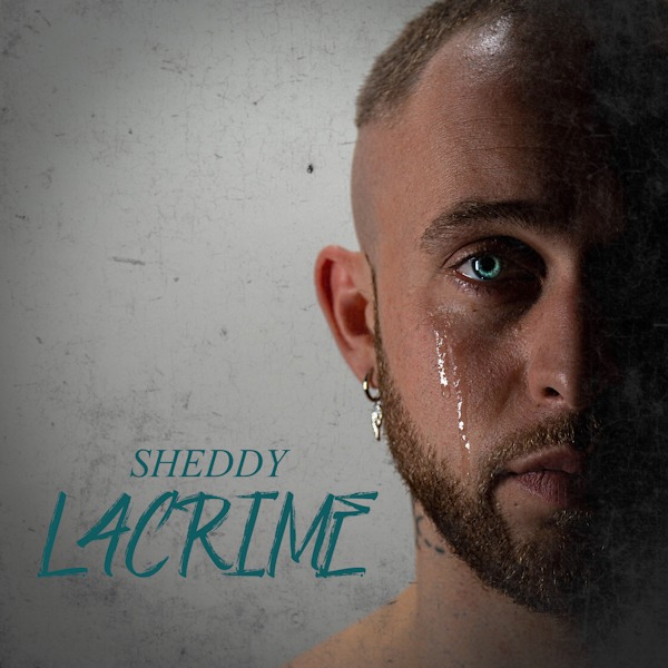 “LACRIME”, il nuovo emozionante singolo di Sheddy