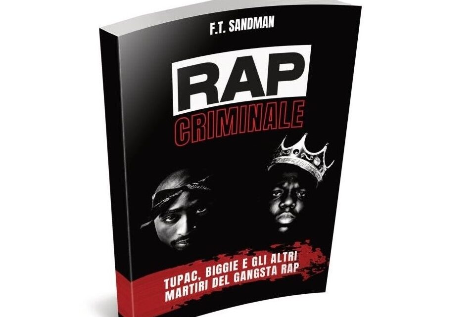 “Rap Criminale. Tupac, Biggie e gli altri martiri del gangsta rap” è il nuovo libro di F.T. Sandman