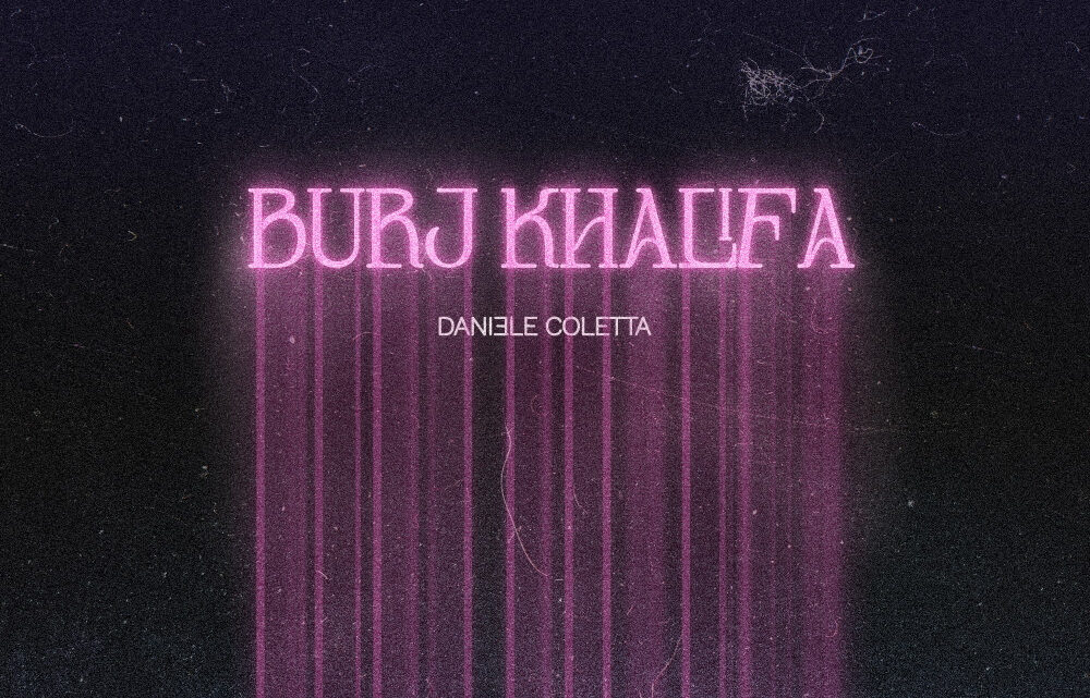 DANIELE COLETTA: oggi esce in radio “BURJ KHALIFA” il nuovo singolo