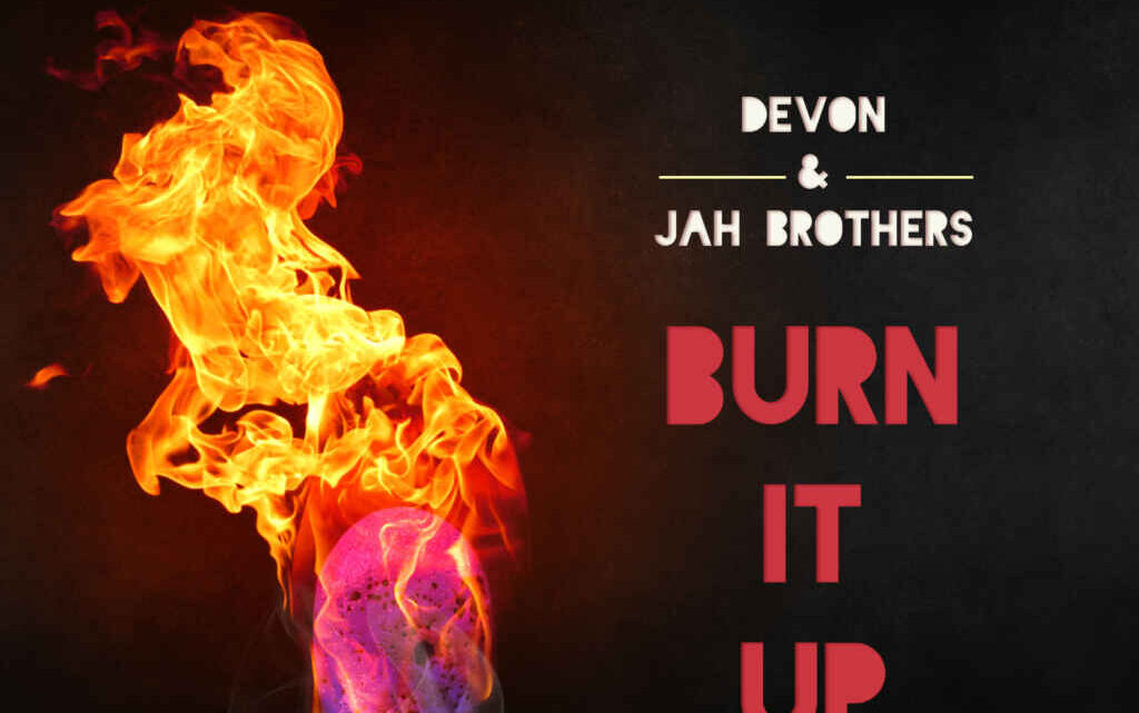 DEVON & JAH BROTHERS  Oggi esce il nuovo singolo Burn it up