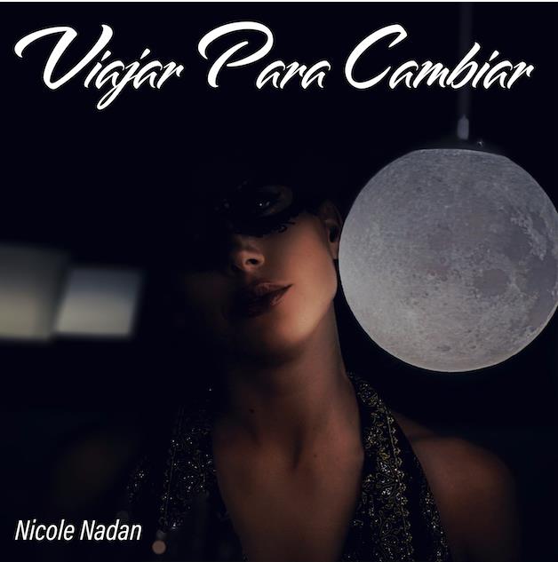 “Viajar para cambiar” il nuovo singolo di Nicole Nadan