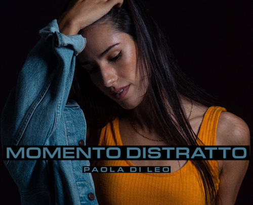 PAOLA DI LEO: dal 24 febbraio il nuovo singolo “MOMENTO DISTRATTO”