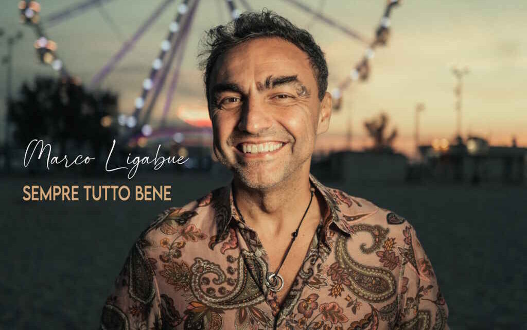 Marco Ligabue: oggi esce in radio e in digitale il nuovo singolo “Sempre tutto bene” una dedica alla Romagna