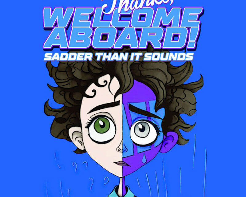 “Sadder than it sounds” è il nuovo singolo dei Thanks, Welcome Aboard!