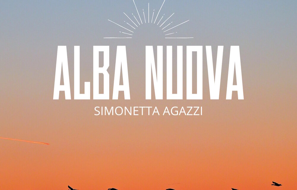 Simonetta Agazzi: esce il nuovo singolo “Alba nuova”