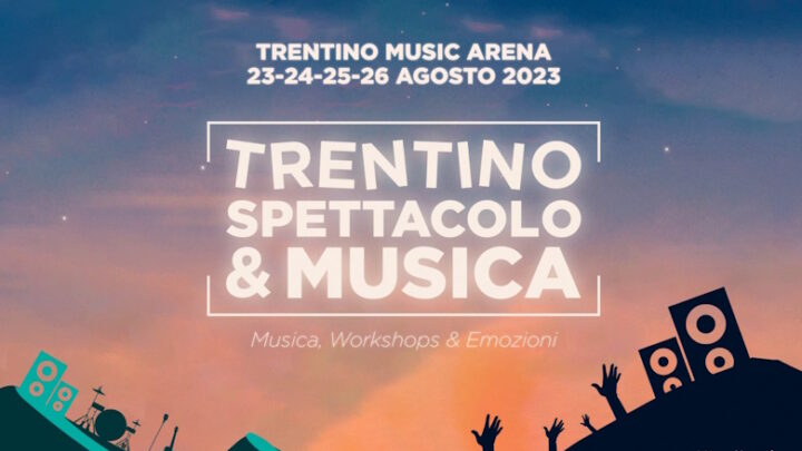 “Trentino Spettacolo e Musica”: dal 23 al 26 agosto alla Trentino Music Arena di Trento