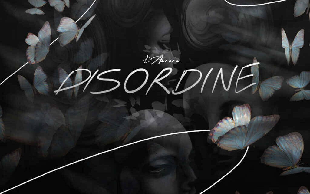 “Disordine” il nuovo singolo di L’Aurora