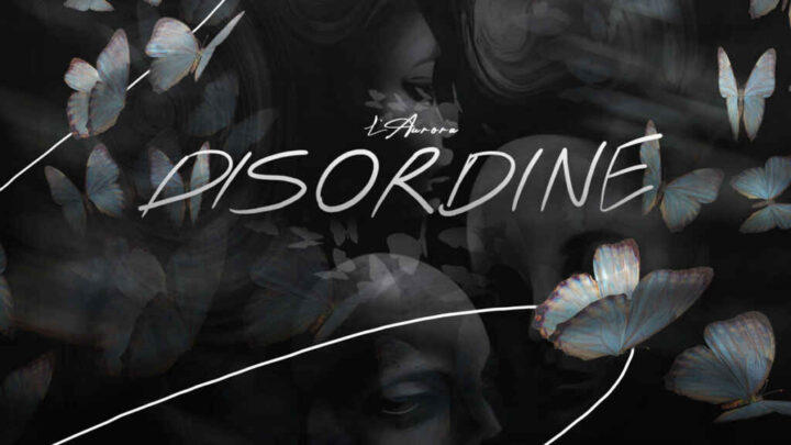 “Disordine” il nuovo singolo di L’Aurora