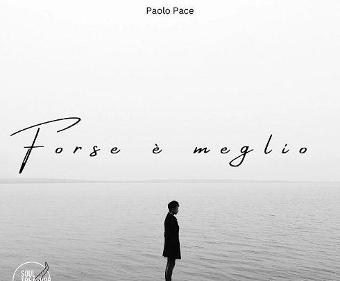 “Forse è meglio”, il nuovo singolo di Paolo Pace