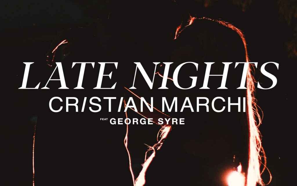 “Late Nights” è il nuovo singolo di Cristian Marchi feat. George Syre