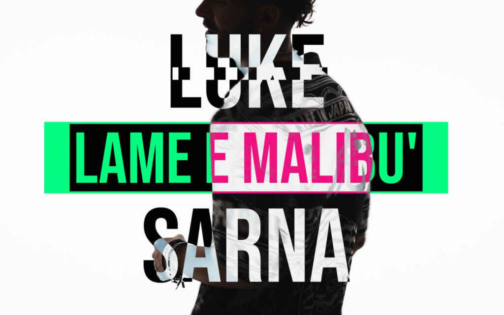 “Lame e Malibù” è il nuovo singolo di Luke Sarna