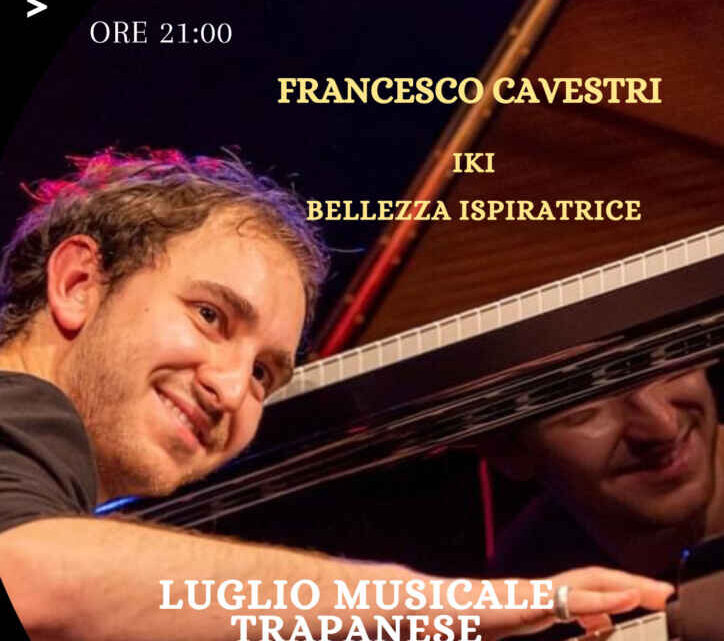 Francesco Cavestri: il 23 agosto in concerto per la rassegna “Luglio Musicale Trapanese” a Trapani