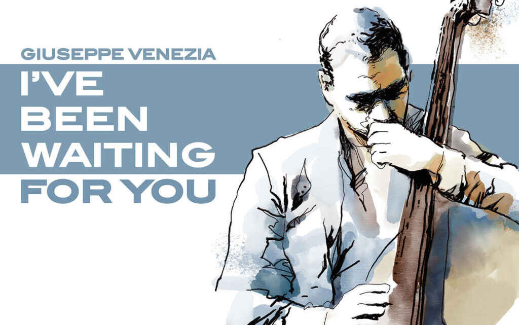 GleAM Records è orgogliosa di annunciare l’uscita di I’ve Been Waiting For You, il nuovo album del bassista lucano Giuseppe Venezia