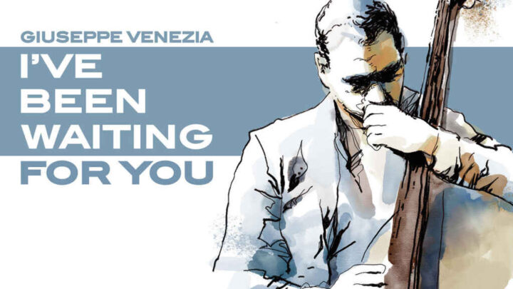 GleAM Records è orgogliosa di annunciare l’uscita di I’ve Been Waiting For You, il nuovo album del bassista lucano Giuseppe Venezia