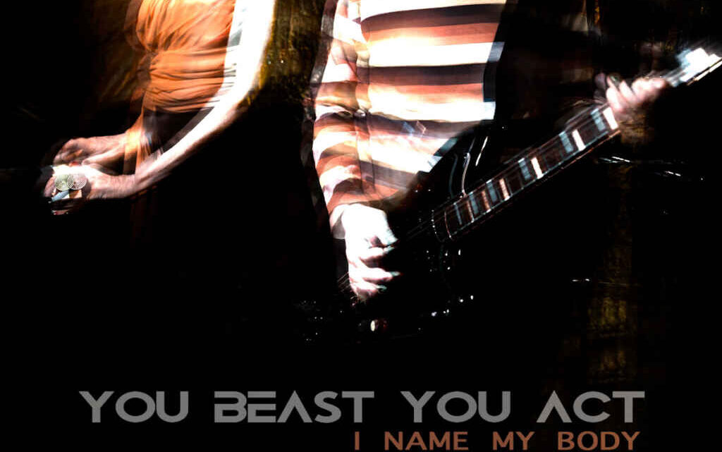 “I name my body” è il nuovo singolo degli You Beast You Act