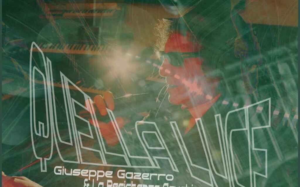 “Quella luce” è il nuovo singolo di Giuseppe Gazerro e la Resistenza Acustica