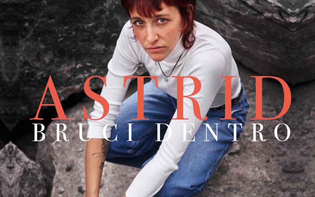 “Bruci dentro” è il nuovo singolo di Astrid