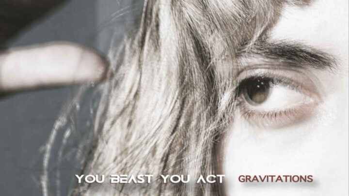 “Gravitations” è il nuovo album degli You Beast You Act