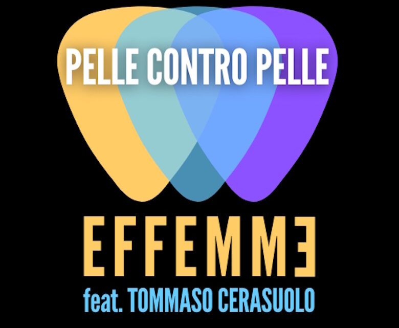 “Pelle contro pelle” è il nuovo singolo di Effemme feat. Tommaso Ceraruolo